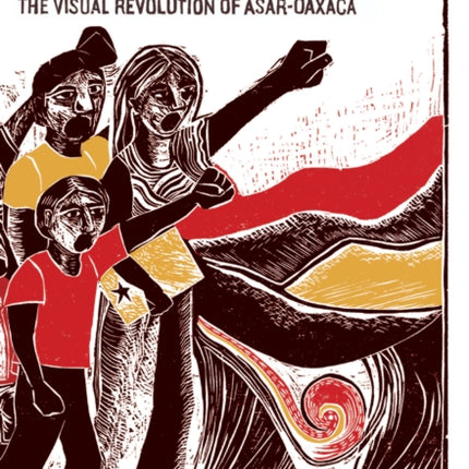 Getting Up For The People: The Visual Revolution of ASAR-Oaxaca