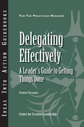Delegating Effectively: A Leader′s Guide to Getting Things Done