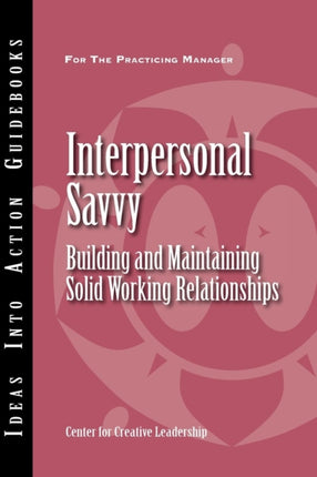 Interpersonal Savvy: Building and Maintaining Solid Working Relationships