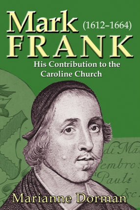 Mark Frank: (1612-1644) His Contribution to the Caroline Church