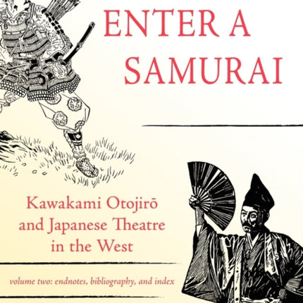 Enter a Samurai: Kawakami Otojiro and Japanese Theatre in the West, Volume 2