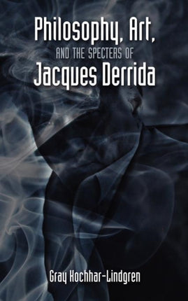 Philosophy, Art, and the Specters of Jacques Derrida