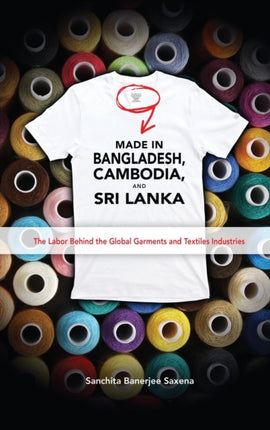 Made in Bangladesh, Cambodia, and Sri Lanka: The Labor Behind the Global Garments and Textiles Industries