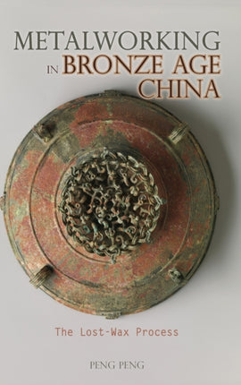 Metalworking in Bronze Age China: The Lost-Wax