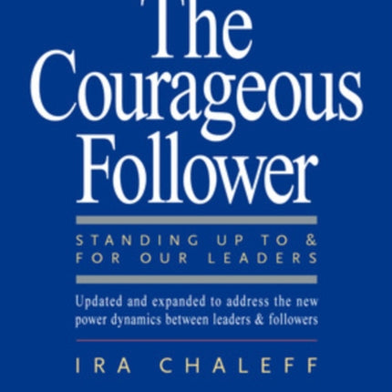 The Courageous Follower: Standing Up To and For Our Leaders