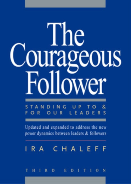 The Courageous Follower: Standing Up To and For Our Leaders