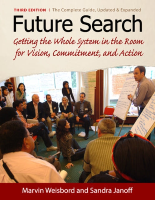 Future Search: Getting the Whole System in the Room for Vision, Commitment, and Action