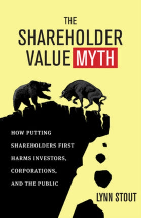 The Shareholder Value Myth: How Putting