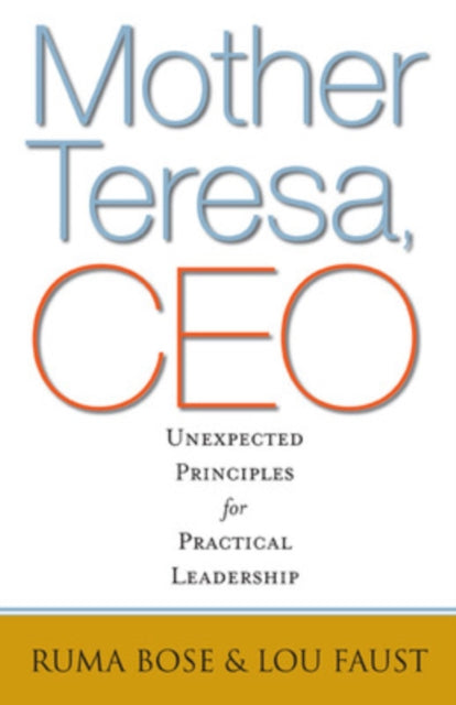 Mother Teresa, CEO: Unexpected Principles for Practical Leadership