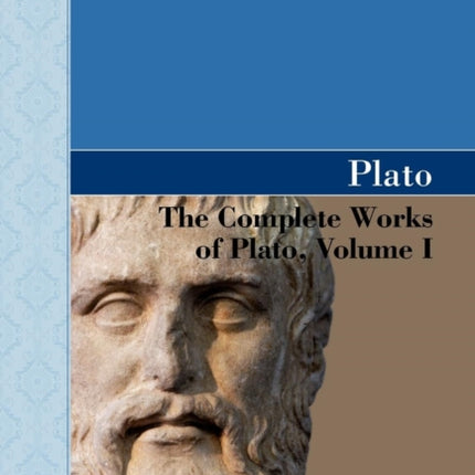 The Complete Works of Plato, Volume I
