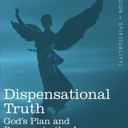 Dispensational Truth, or God's Plan and Purpose in the Ages