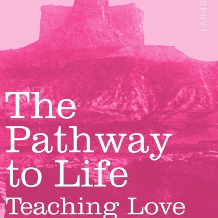 The Pathway to Life: Teaching Love and Wisdom