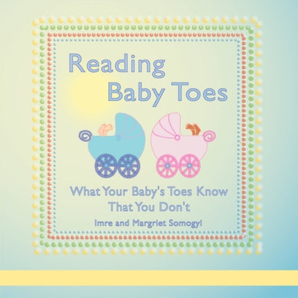 Reading Baby Toes: What Your Baby's Toes Know That You Don't
