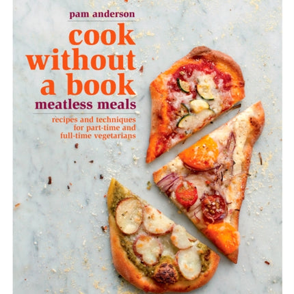 Cook without a Book: Meatless Meals: Recipes and Techniques for Part-Time and Full-Time Vegetarians: A Cookbook