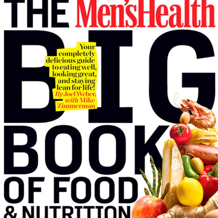 The Men's Health Big Book of Food & Nutrition: Your Completely Delicious Guide to Eating Well, Looking Great, and Staying Lean for Life!