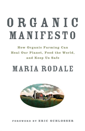 Organic Manifesto: How Organic Farming Can Heal Our Planet, Feed the World, and Keep Us Safe