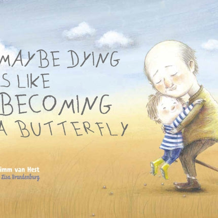 Maybe Dying is like Becoming a Butterfly