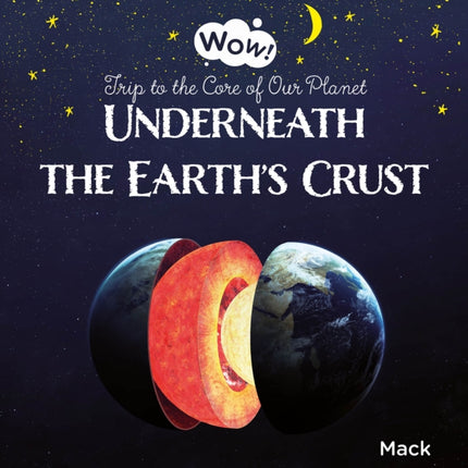 Underneath the Earth's Crust. Trip to the Core of Our Planet