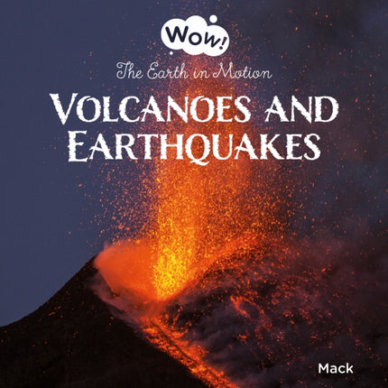 Volcanoes and Earthquakes. The Earth in Motion