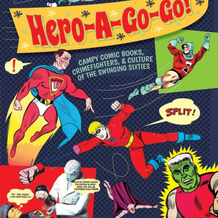 Hero-A-Go-Go: Campy Comic Books, Crimefighters, & Culture of the