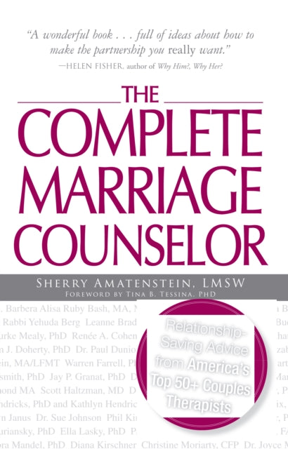 The Complete Marriage Counselor Relationshipsaving Advice from Americas Top 50 Couples Therapists