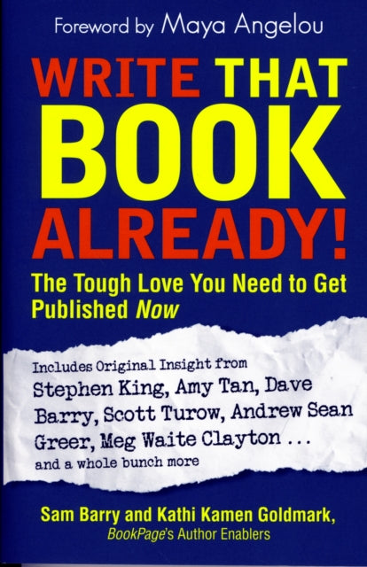 Write That Book Already Inside Advice from Those Who Know The Tough Love You Need To Get Published Now