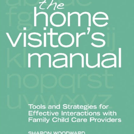 The Home Visitor's Manual: Tools and Strategies for Effective Interactions with Family Child Care Providers