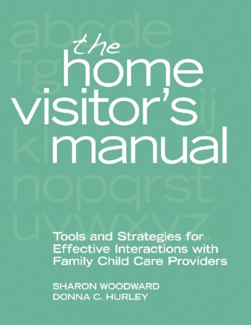 The Home Visitor's Manual: Tools and Strategies for Effective Interactions with Family Child Care Providers