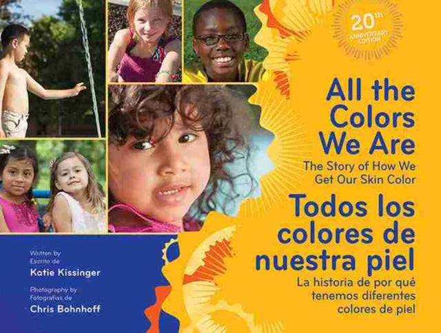 All The Colors We Are / Todos los colores de nuestra piel: The Story of How We Get Our Skin Color/La historia de por que tenemos diferentes colores de piel