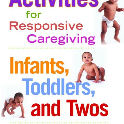 Activities for Responsive Caregiving: Infants, Toddlers and Twos