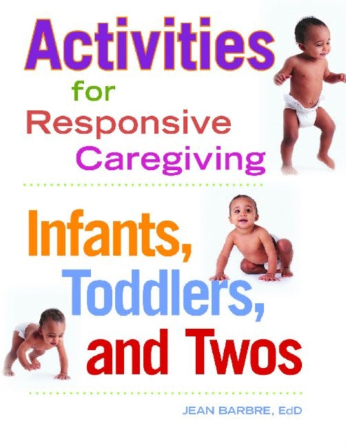 Activities for Responsive Caregiving: Infants, Toddlers and Twos