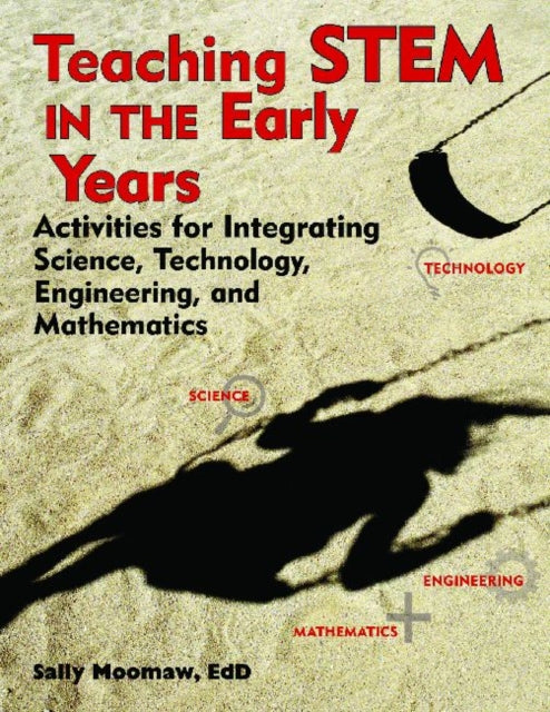 Teaching STEM in the Early Years: Activities for Integrating Science, Technology, Engineering, and Mathematics