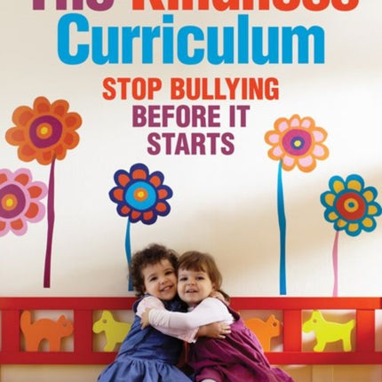 The Kindness Curriculum: Stop Bullying Before It Starts