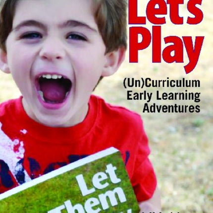 Let's Play: (Un)Curriculum Early Learning Adventures