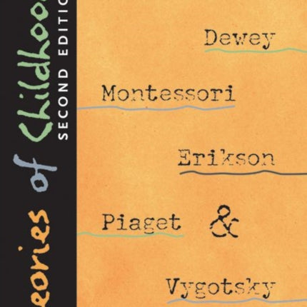 Theories of Childhood: An Introduction to Dewey, Montessori, Erikson, Piaget & Vygotsky, Second Edition