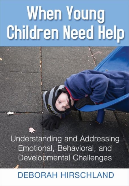 When Young Children Need Help: Understanding and Addressing Emotional, Behavioral, and Developmental Challenges