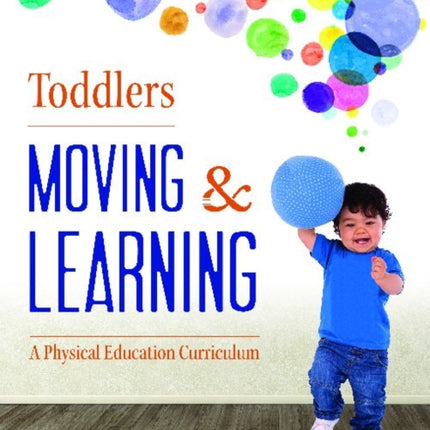 Toddlers Moving and Learning: A Physical Education Curriculum