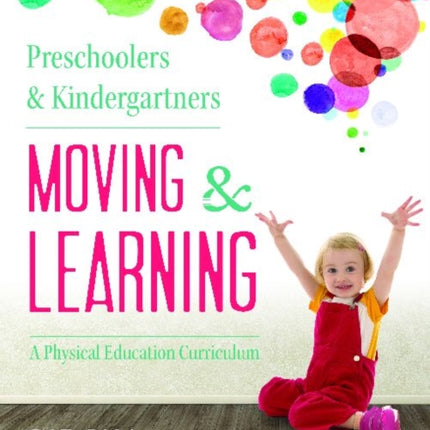 Preschoolers and Kindergarteners Moving and Learning: A Physical Education Curriculum