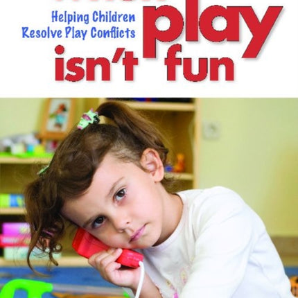 When Play Isn't Fun: Helping Children Resolve Play Conflicts