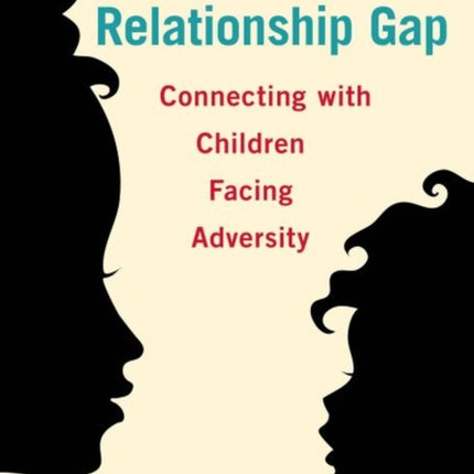 Bridging the Relationship Gap: Connecting with Children Facing Adversity