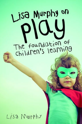 Lisa Murphy on Play: The Foundation of Children's Learning