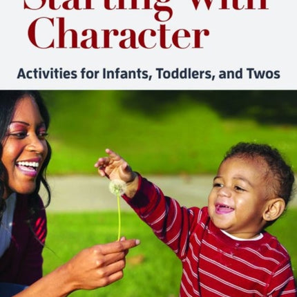 Starting with Character: Activities for Infants, Toddlers, and Twos