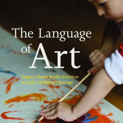 The Language of Art: Inquiry-Based Studio Practices in Early Childhood Settings