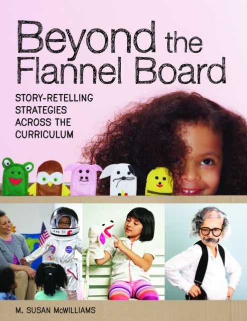 Beyond the Flannel Board: Story Retelling Strategies across the Curriculum