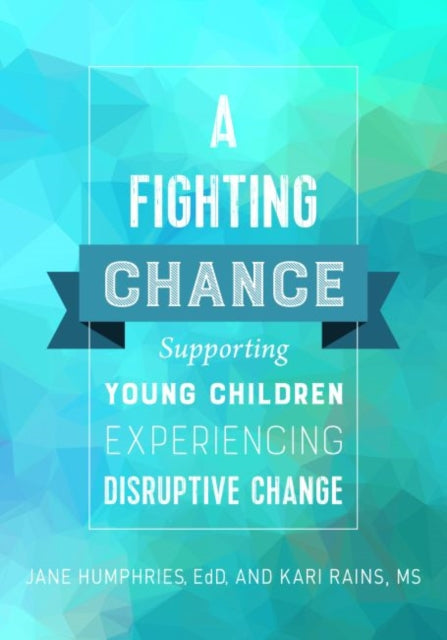 A Fighting Chance: Supporting Young Children Experiencing Disruptive Change