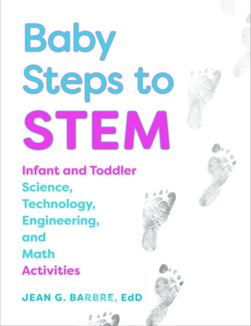 Baby Steps to STEM: Infant and Toddler Science, Technology, Engineering, and Math Activities