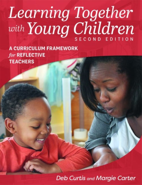 Learning Together with Young Children: A Curriculum Framework for Reflective Teachers