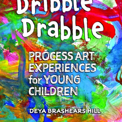 Dribble Drabble: Process Art Experiences for Young Children