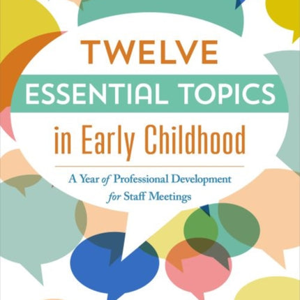 Twelve Essential Topics in Early Childhood: A Year of Professional Development for Staff Meetings