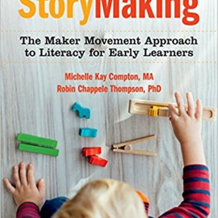 StoryMaking: The Maker Movement Approach to Literacy for Early Learners